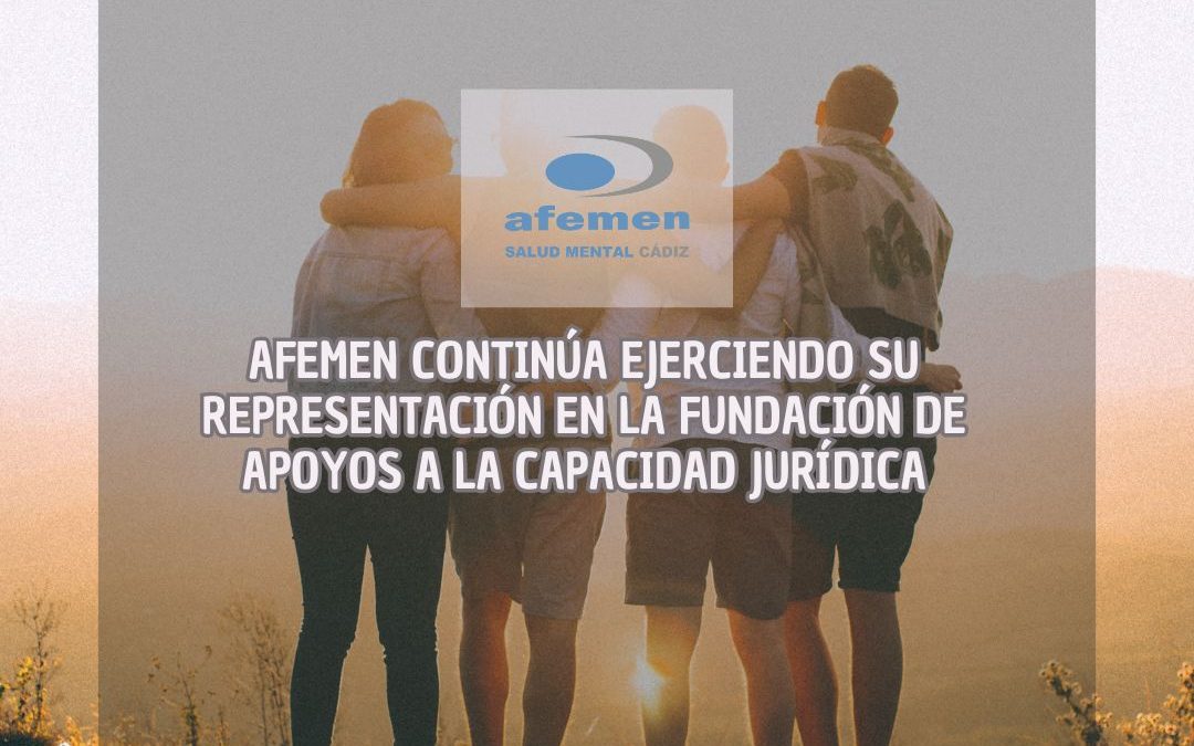 AFEMEN CONTINÚA EJERCIENDO SU REPRESENTACIÓN EN LA FUNDACIÓN DE APOYOS A LA CAPACIDAD JURÍDICA